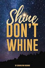 Shine Don't Whine
