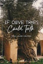 If Olive Trees Could Talk 