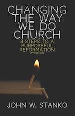 Changing the Way We Do Church: 8 Steps to a Purposeful Reformation 