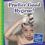 Practice Good Hygiene!