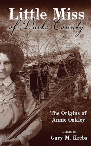 Little Miss of Darke County: The Origins of Annie Oakley