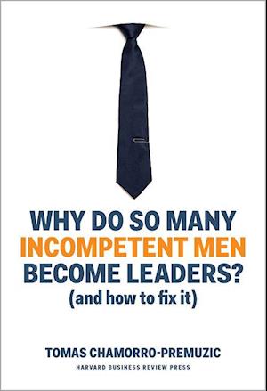 Få Why Do So Many Incompetent Men Become Leaders? (And How to Fix It