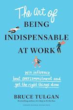The Art of Being Indispensable at Work