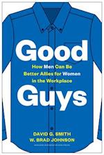 Good Guys : How Men Can Be Better Allies for Women in the Workplace 