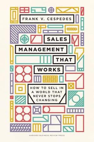 Sales Management That Works : How to Sell in a World that Never Stops Changing
