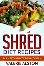 Shred Diet Recipes : Burn Fat and Lose Weight Easily