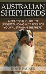 Australian Shepherds : A Practical Guide To Understanding & Caring For Your Australian Shepherd