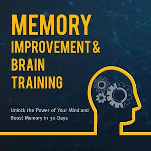 Memory Improvement & Brain Training: Unlock the Power of Your Mind and Boost Memory in 30 Days