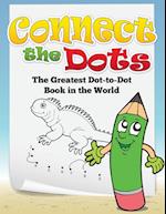 Connect the Dots (the Greatest Dot-To-Dot Book in the World)