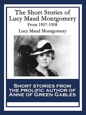 Short Stories of Lucy Maud Montgomery From 1907-1908