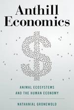 Anthill Economics : Animal Ecosystems and the Human Economy 