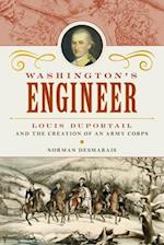 Washington's Engineer: Louis Duportail and the Creation of an Army Corps 