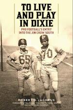 To Live and Play in Dixie : Pro Football's Entry into the Jim Crow South 