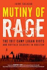 Mutiny of Rage: The 1917 Camp Logan Riots and Buffalo Soldiers in Houston 