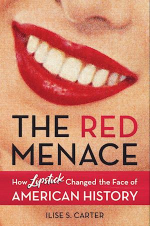 RED MENACE: HOW LIPSTICK CHANGED FACE HB : How Lipstick Changed the Face of American History