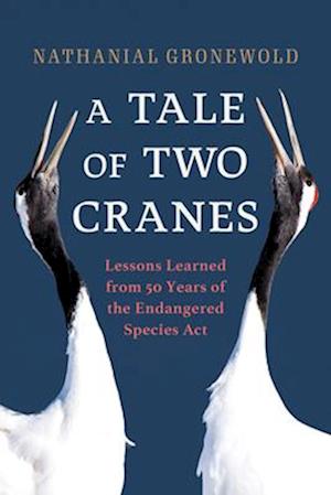 A Tale of Two Cranes : Lessons Learned from 50 Years of the Endangered Species Act