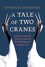 A Tale of Two Cranes : Lessons Learned from 50 Years of the Endangered Species Act 