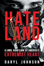 Hateland : A Long, Hard Look at America's Extremist Heart 