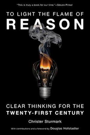 To Light the Flame of Reason: Clear Thinking for the Twenty-First Century