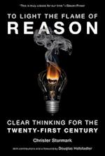 To Light the Flame of Reason: Clear Thinking for the Twenty-First Century 