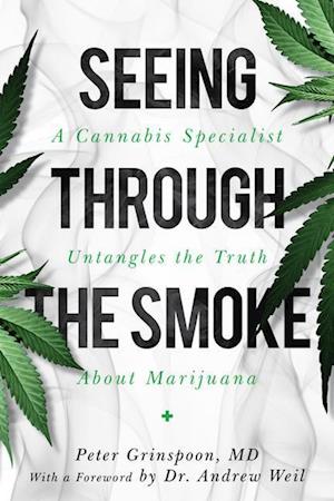 Seeing through the Smoke : A Cannabis Specialist Untangles the Truth about Marijuana