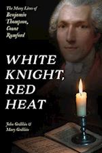 White Knight, Red Heat : The Many Lives of Benjamin Thompson, Count Rumford 