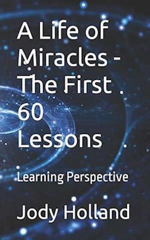 A Life of Miracles - The First 60 Lessons: Learning Perspective