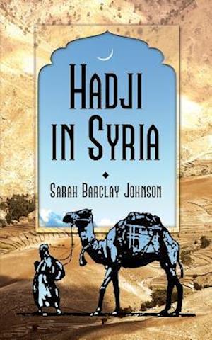 Hadji in Syria, Or, Three Years in Jerusalem