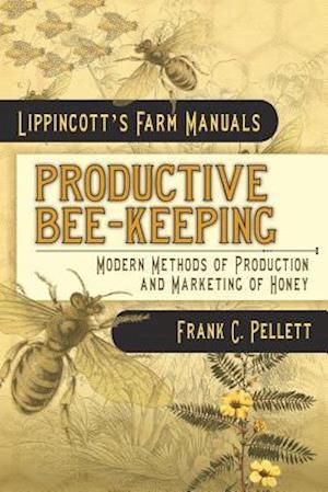 Productive Bee-Keeping Modern Methods of Production and Marketing of Honey