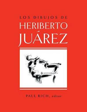 Los Dibujos de Heriberto Juarez / The Drawings of Heriberto Juarez