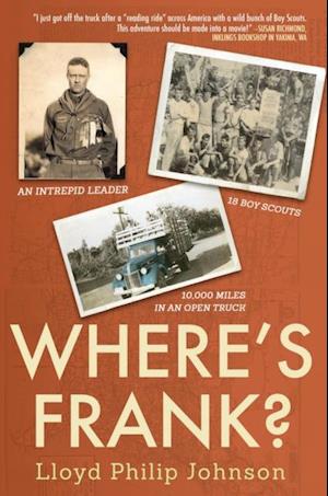 Where's Frank? : An Intrepid Leader, 18 Boy Scouts, 10,000 Miles in an Open Truck