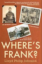 Where's Frank? : An Intrepid Leader, 18 Boy Scouts, 10,000 Miles in an Open Truck