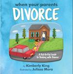 When Your Parents Divorce : A Kid-to-Kid Guide to Dealing with Divorce