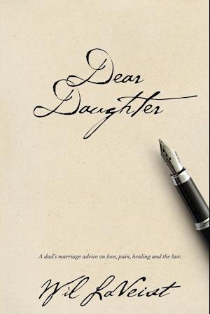 Dear Daughter: A dad's marriage advice on love, pain, healing and the law