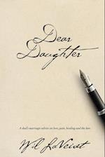 Dear Daughter: A dad's marriage advice on love, pain, healing and the law 