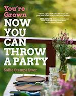 You're Grown-NOW YOU CAN THROW A PARTY
