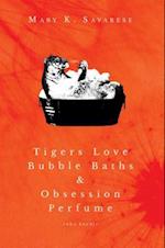 Tigers Love Bubble Baths & Obsession Perfume (who knew!)