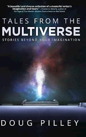 Tales From The Multiverse: Stories Beyond Your Imagination