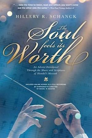 The Soul Feels its Worth: An Advent Devotional Through the Music and Scriptures of Handel's Messiah