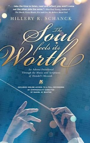 The Soul Feels its Worth: An Advent Devotional Through the Music and Scriptures of Handel's Messiah