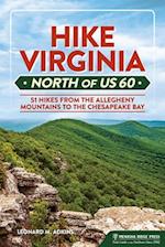 Hike Virginia North of US 60 : 51 Hikes from the Allegheny Mountains to the Chesapeake Bay 