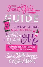 Smart Girl's Guide to Mean Girls, Manicures, and God's Amazing Plan for ME