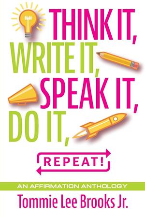 Think it, Write it, Speak it, Do it, Repeat!