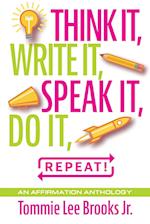 Think it, Write it, Speak it, Do it, Repeat!