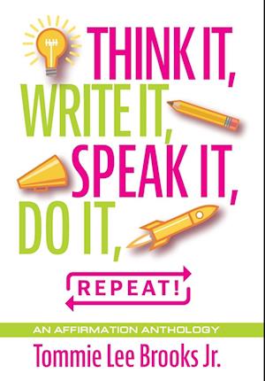 Think it, Write it, Speak it, Do it, Repeat!