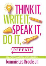 Think it, Write it, Speak it, Do it, Repeat!