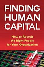 Finding Human Capital: How to Recruit the Right People for Your Organization 