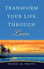 Transform Your Life Through Love
