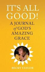 It's All Good: A Journal of God's Amazing Grace 