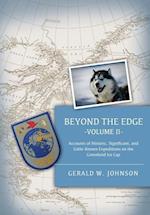 Beyond The Edge, II: Accounts of Historic, Significant, and Little-Known Expeditions on the Greenland Ice Cap 